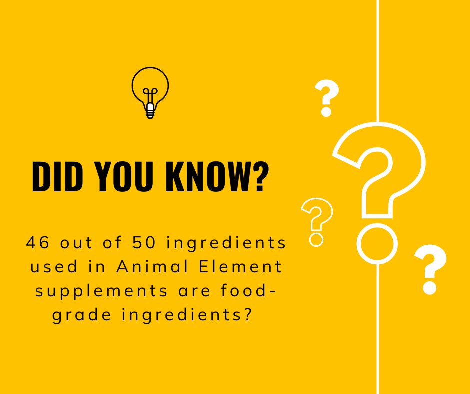 Did yo know 46 out of 50 ingredients used in animal element supplements are food grade ingredients?
